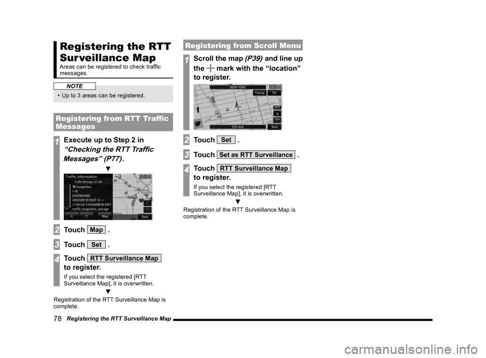 MITSUBISHI LANCER 2014 8.G MMCS Manual 78 Registering the RTT Surveillance Map
Registering the RTT
Sur veillance Map
Areas can be registered to check traffic
messages.
NOTE
• Up to 3 areas can be registered.
Registering from RTT Traf MITSUBISHI LANCER 2014 8.G MMCS Manual 78 Registering the RTT Surveillance Map
Registering the RTT
Sur veillance Map
Areas can be registered to check traffic
messages.
NOTE
• Up to 3 areas can be registered.
Registering from RTT Traf