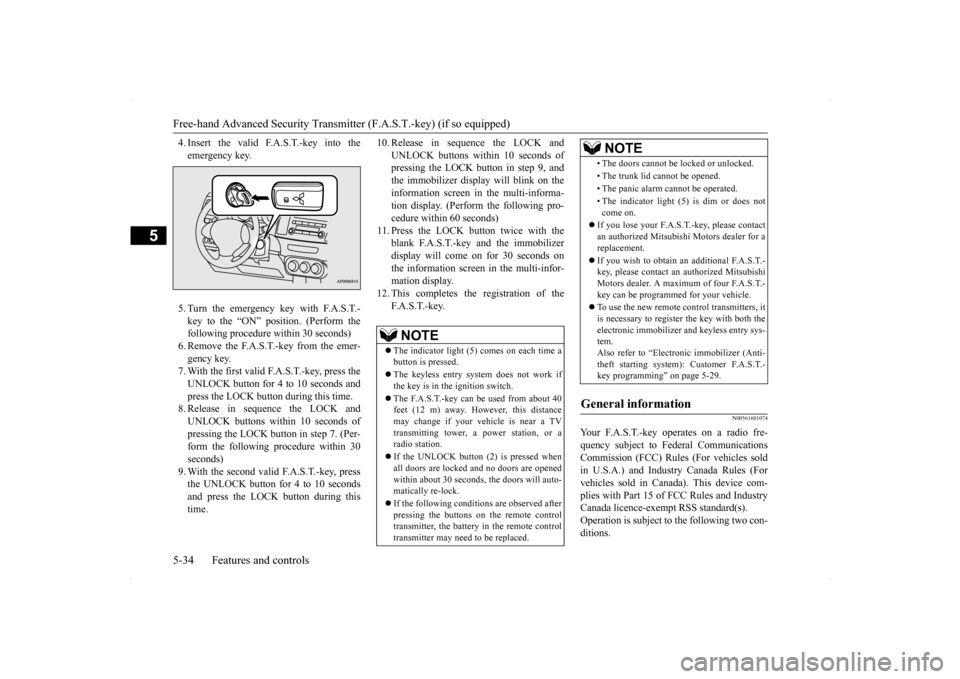 MITSUBISHI LANCER 2014 8.G Owners Manual Free-hand Advanced Security Transmitter (F.A.S.T.-key) (if so equipped) 5-34 Features and controls
5
4. Insert the valid F.A.S.T.-key into the emergency key. 5. Turn the emergency key with F.A.S.T.- k