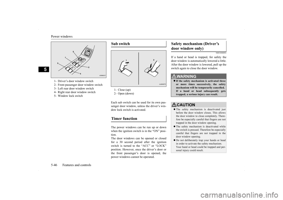 MITSUBISHI LANCER 2014 8.G Owners Manual Power windows 5-46 Features and controls
5
Each sub switch can be used for its own pas- senger door window, unless the driver’s win-dow lock switch is activated. The power windows can be run up or MITSUBISHI LANCER 2014 8.G Owners Manual Power windows 5-46 Features and controls
5
Each sub switch can be used for its own pas- senger door window, unless the driver’s win-dow lock switch is activated. The power windows can be run up or