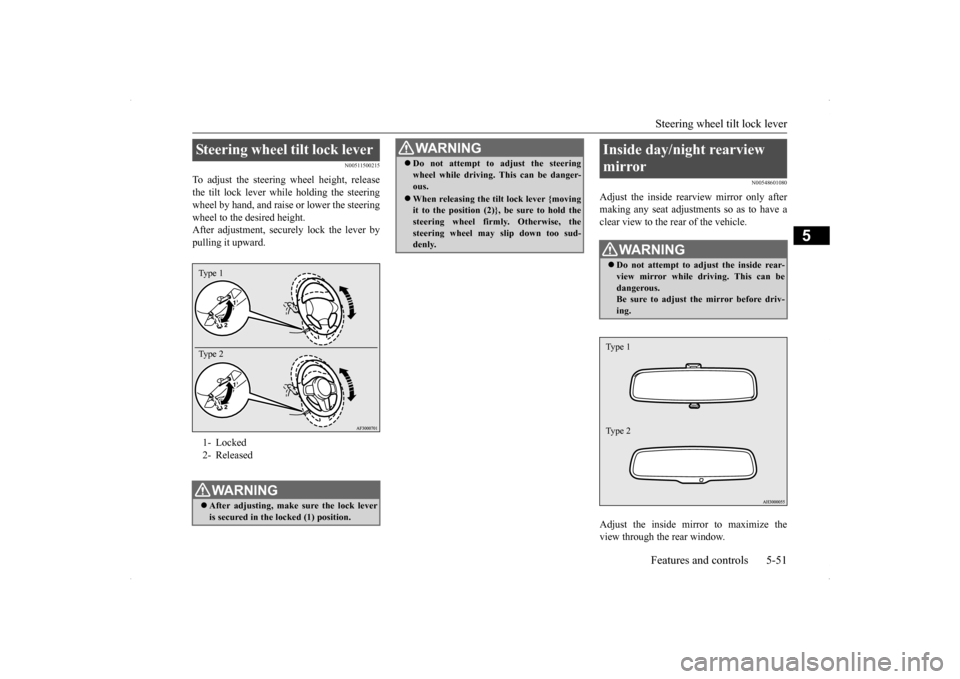 MITSUBISHI LANCER 2014 8.G Owners Manual Steering wheel tilt lock lever Features and controls 5-51
5
N00511500215
To adjust the steering wheel height, release the tilt lock lever while holding the steeringwheel by hand, and raise or lower th MITSUBISHI LANCER 2014 8.G Owners Manual Steering wheel tilt lock lever Features and controls 5-51
5
N00511500215
To adjust the steering wheel height, release the tilt lock lever while holding the steeringwheel by hand, and raise or lower th