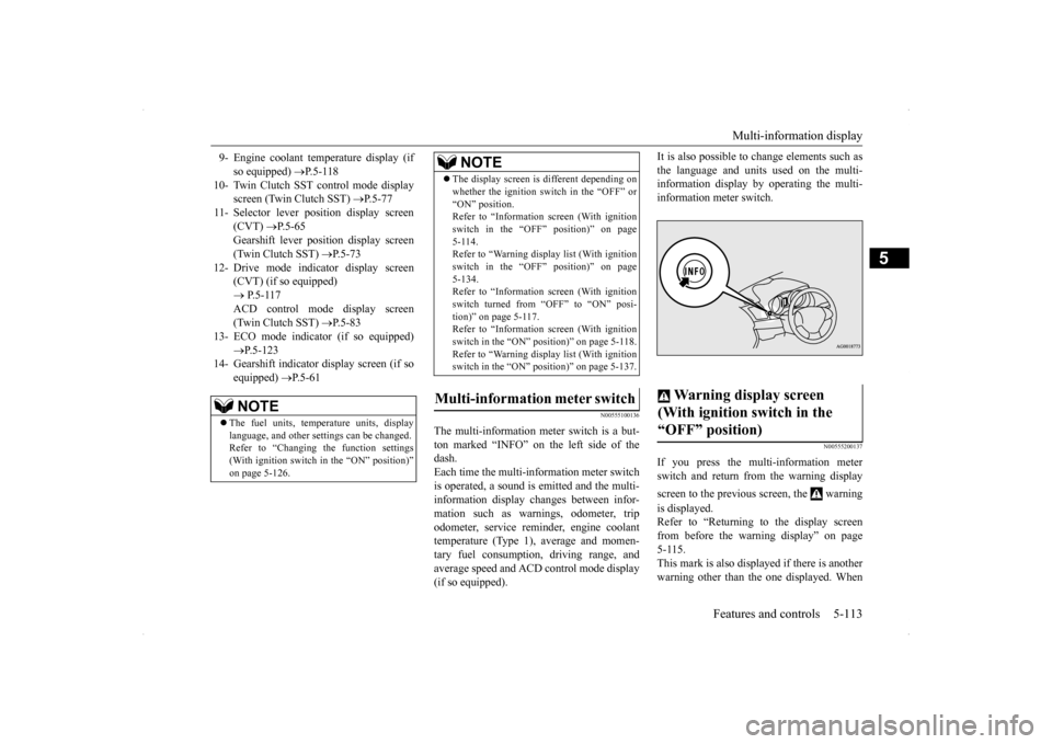 MITSUBISHI LANCER 2014 8.G User Guide Multi-information display 
Features and controls 5-113
5
N00555100136
The multi-information meter switch is a but- ton marked “INFO” on the left side of the dash. Each time the multi-information m