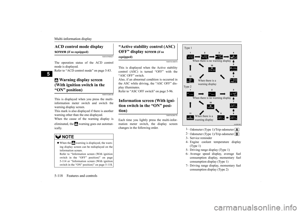 MITSUBISHI LANCER 2014 8.G Owners Manual Multi-information display 5-118 Features and controls
5
N00545900027
The operation status of the ACD control mode is displayed. Refer to “ACD control mode” on page 5-83.
N00555200140
This is displ