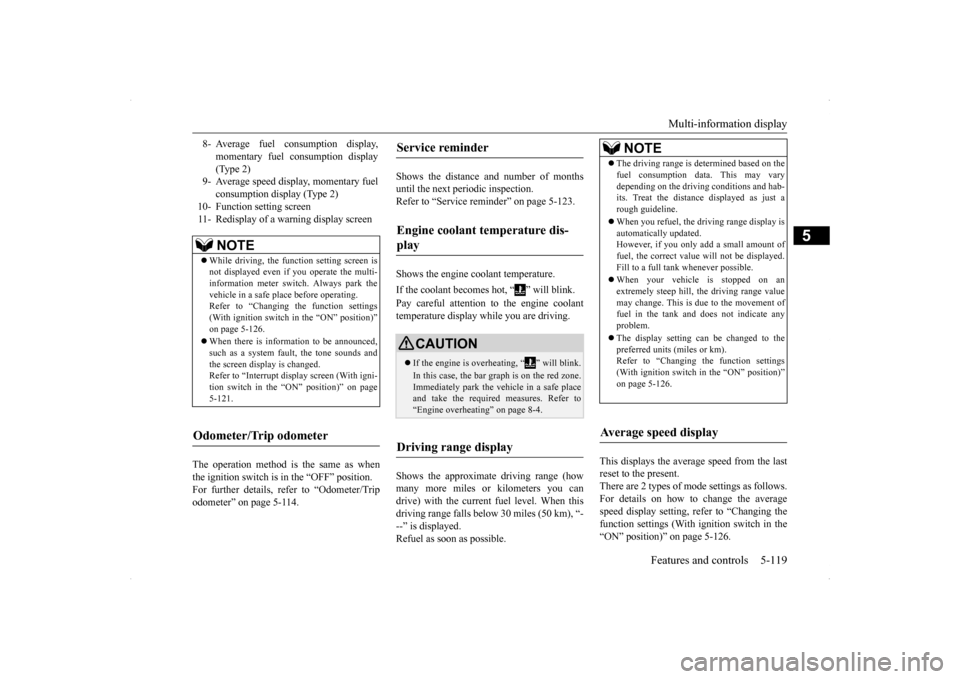 MITSUBISHI LANCER 2014 8.G Owners Manual Multi-information display 
Features and controls 5-119
5
The operation method is the same as when the ignition switch is in the “OFF” position.For further details, refer to “Odometer/Trip odomet