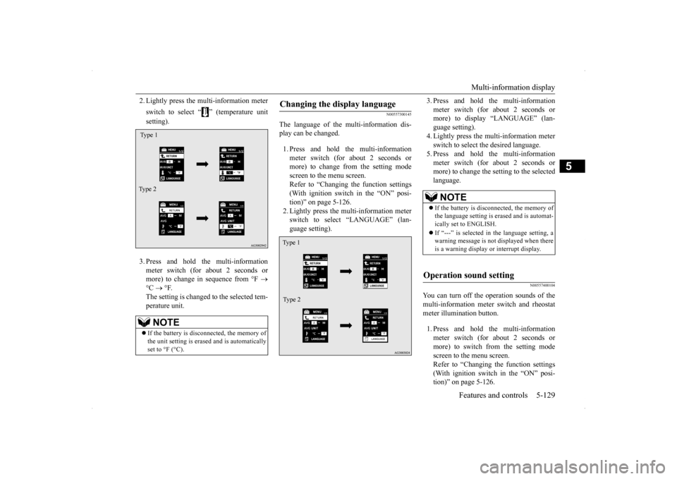 MITSUBISHI LANCER 2014 8.G Owners Manual Multi-information display 
Features and controls 5-129
5
2. Lightly press the multi-information meter switch to select “ ” (temperature unit setting). 3. Press and hold the multi-information meter