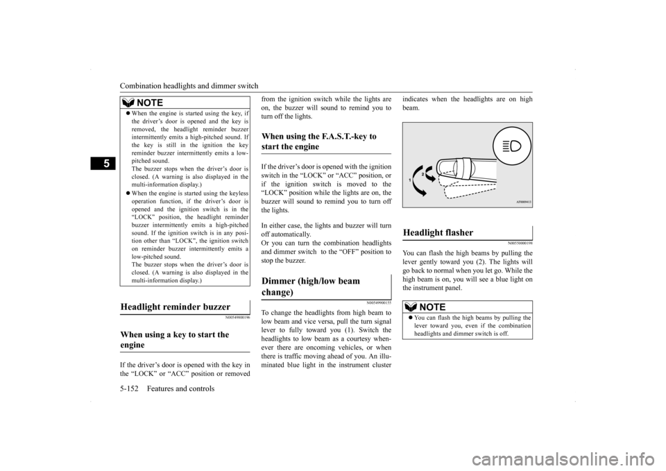 MITSUBISHI LANCER 2014 8.G Owners Manual Combination headlights and dimmer switch 5-152 Features and controls
5
N00549800196
If the driver’s door is opened with the key in the “LOCK” or “ACC” position or removed
from the ignition MITSUBISHI LANCER 2014 8.G Owners Manual Combination headlights and dimmer switch 5-152 Features and controls
5
N00549800196
If the driver’s door is opened with the key in the “LOCK” or “ACC” position or removed
from the ignition