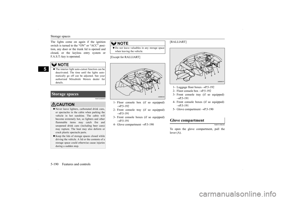 MITSUBISHI LANCER 2014 8.G Owners Manual Storage spaces 5-190 Features and controls
5
The lights come on again if the ignition switch is turned to the “ON” or “ACC” posi- tion, any door or the trunk lid is opened and closed, or the k MITSUBISHI LANCER 2014 8.G Owners Manual Storage spaces 5-190 Features and controls
5
The lights come on again if the ignition switch is turned to the “ON” or “ACC” posi- tion, any door or the trunk lid is opened and closed, or the k