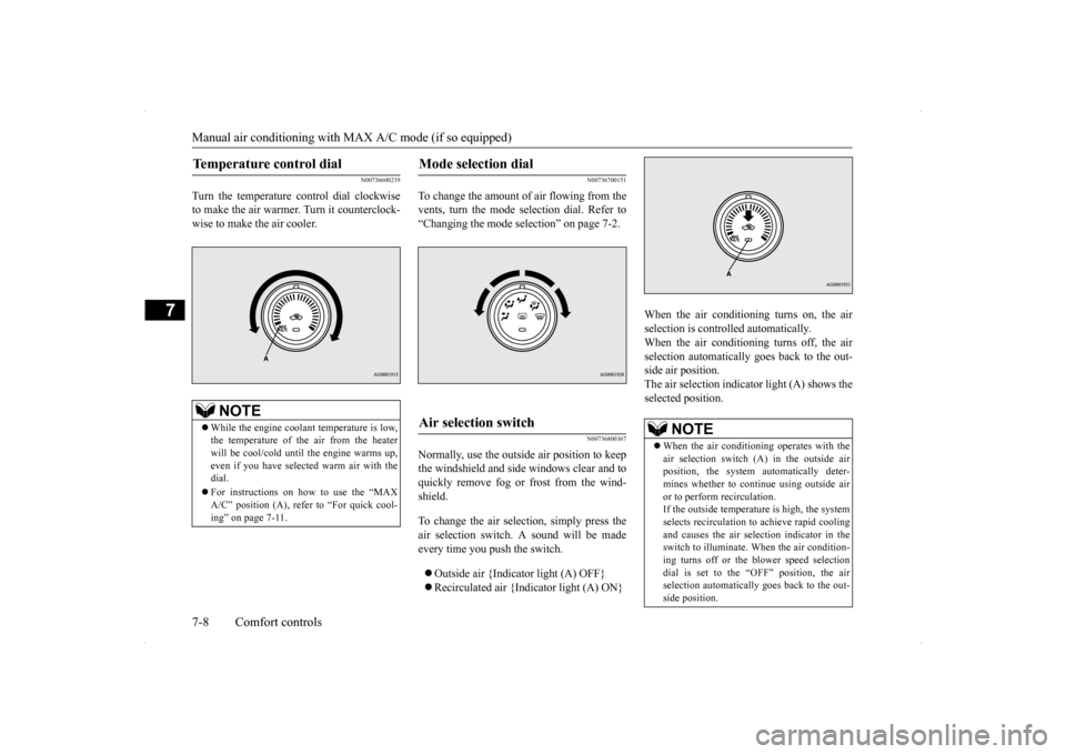 MITSUBISHI LANCER 2014 8.G Owners Guide Manual air conditioning with 
MAX A/C mode (if so equipped) 
7-8 Comfort controls
7
N00736600219
Turn the temperature control dial clockwise to make the air warmer. Turn it counterclock-wise to make t