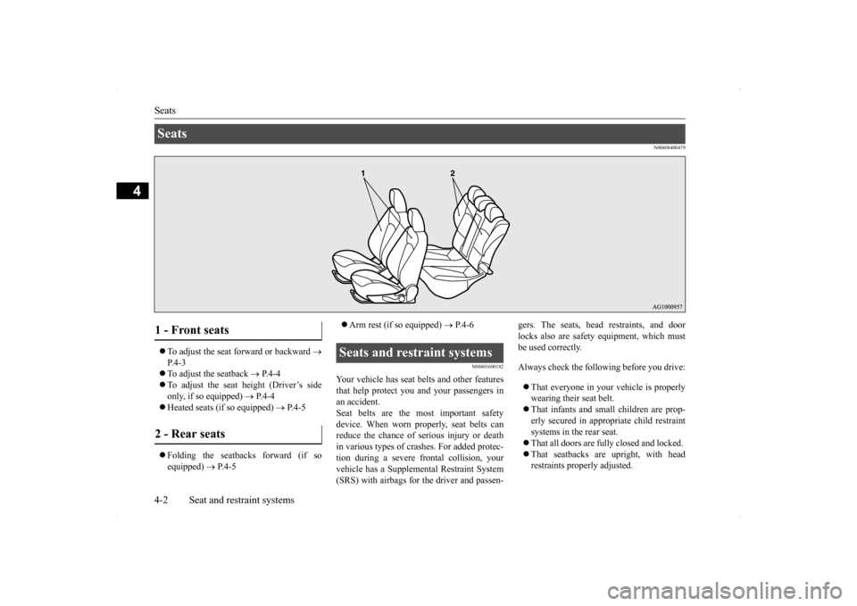 MITSUBISHI LANCER 2014 8.G Owners Guide Seats 4-2 Seat and restraint systems
4
N00408400479
To adjust the seat forward or backward
P.4-3 To adjust the seatback
P.4-4
To adjust the seat height (Driver’s side only, if MITSUBISHI LANCER 2014 8.G Owners Guide Seats 4-2 Seat and restraint systems
4
N00408400479
To adjust the seat forward or backward
P.4-3 To adjust the seatback
P.4-4
To adjust the seat height (Driver’s side only, if