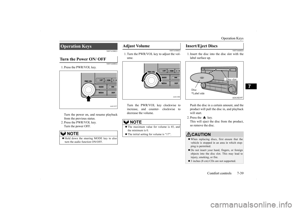 MITSUBISHI LANCER 2014 8.G User Guide Operation Keys
Comfort controls 7-39
7
N00716300021 N00716400022
1. Press the PWR/VOL key. Turn the power on, and resume playback from the previous status. 2. Press the PWR/VOL key.Turn the power OFF MITSUBISHI LANCER 2014 8.G User Guide Operation Keys
Comfort controls 7-39
7
N00716300021 N00716400022
1. Press the PWR/VOL key. Turn the power on, and resume playback from the previous status. 2. Press the PWR/VOL key.Turn the power OFF