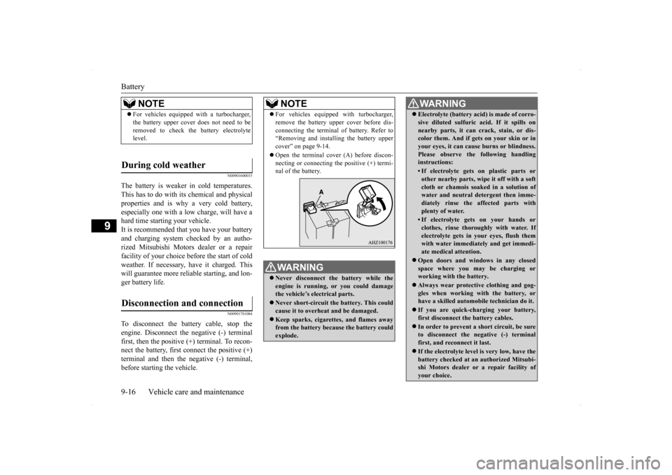 MITSUBISHI LANCER 2014 8.G Owners Manual Battery 9-16 Vehicle care and maintenance
9
N00901600015
The battery is weaker in cold temperatures. This has to do with its chemical and physical properties and is why a very cold battery,especially MITSUBISHI LANCER 2014 8.G Owners Manual Battery 9-16 Vehicle care and maintenance
9
N00901600015
The battery is weaker in cold temperatures. This has to do with its chemical and physical properties and is why a very cold battery,especially
