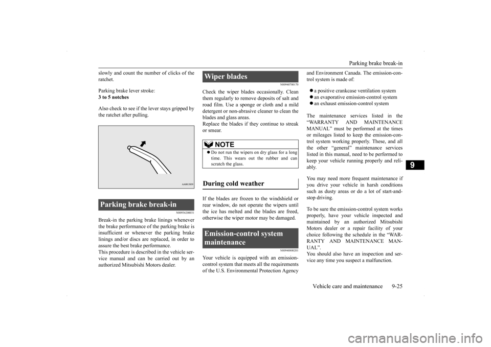 MITSUBISHI LANCER 2014 8.G Owners Manual Parking brake break-in 
Vehicle care and maintenance 9-25
9
slowly and count the number of clicks of the ratchet.  Parking brake lever stroke: 3 to 5 notches Also check to see if the lever stays gripp