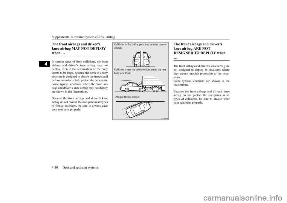 MITSUBISHI LANCER 2014 8.G Workshop Manual Supplemental Restraint System (SRS) - airbag 4-30 Seat and restraint systems
4
In certain types of fr
ont collisions, the front
airbags and driver’s knee airbag may not deploy, even if the deforma MITSUBISHI LANCER 2014 8.G Workshop Manual Supplemental Restraint System (SRS) - airbag 4-30 Seat and restraint systems
4
In certain types of fr
ont collisions, the front
airbags and driver’s knee airbag may not deploy, even if the deforma