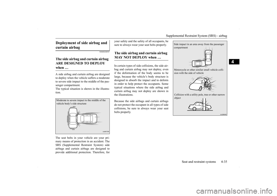 MITSUBISHI LANCER 2014 8.G Repair Manual Supplemental Restraint System (SRS) - airbag
Seat and restraint systems 4-35
4
N00408200507
A side airbag and curtain airbag are designed to deploy when the vehicle suffers a moderateto severe side i MITSUBISHI LANCER 2014 8.G Repair Manual Supplemental Restraint System (SRS) - airbag
Seat and restraint systems 4-35
4
N00408200507
A side airbag and curtain airbag are designed to deploy when the vehicle suffers a moderateto severe side i