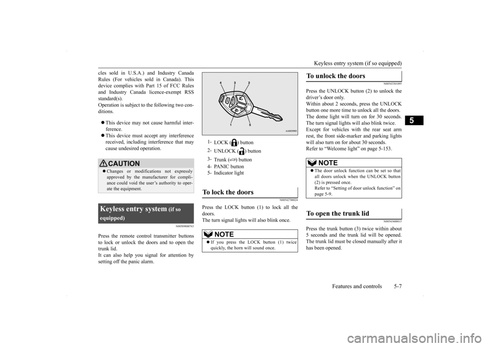 MITSUBISHI LANCER 2014 8.G Owners Manual Keyless entry system (if so equipped) 
Features and controls 5-7
5
cles sold in U.S.A.) and Industry Canada Rules (For vehicles sold in Canada). This device complies with Part 15 of FCC Rules and Indu