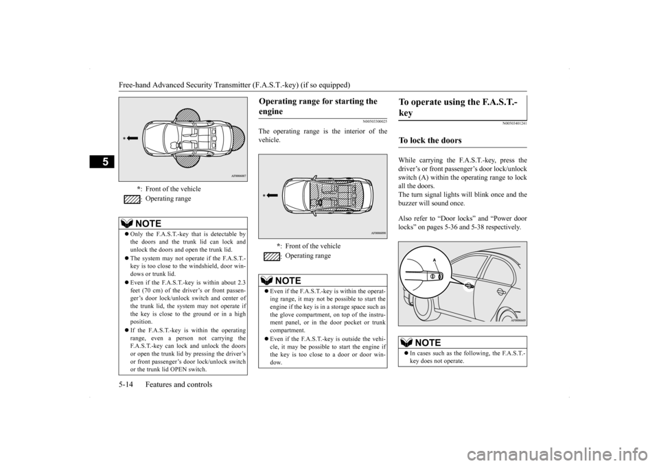 MITSUBISHI LANCER 2014 8.G Manual Online Free-hand Advanced Security Transmitter (F.A.S.T.-key) (if so equipped) 5-14 Features and controls
5
N00503300025
The operating range is the interior of the vehicle.
N00503401241
While carrying the F. MITSUBISHI LANCER 2014 8.G Manual Online Free-hand Advanced Security Transmitter (F.A.S.T.-key) (if so equipped) 5-14 Features and controls
5
N00503300025
The operating range is the interior of the vehicle.
N00503401241
While carrying the F.