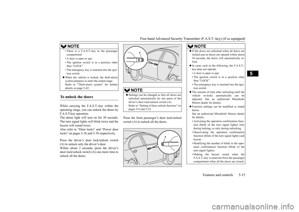 MITSUBISHI LANCER 2014 8.G Owners Manual Free-hand Advanced Security Transmit
ter (F.A.S.T.-key) (if so equipped) 
Features and controls 5-15
5
While carrying the F.A.S.T.-key within the operating range, you can unlock the doors by F.A.S.T-k