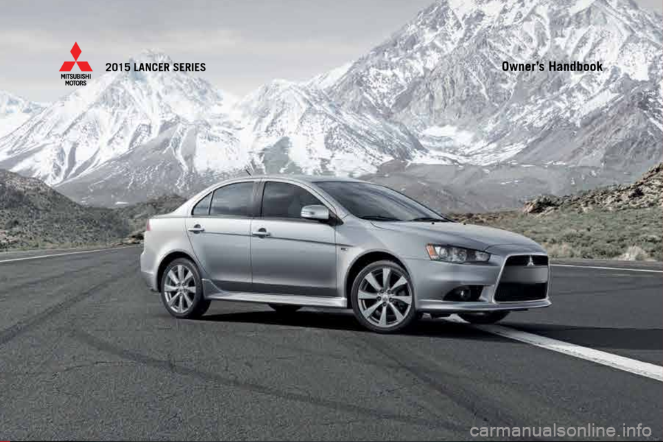 MITSUBISHI LANCER 2015 8.G Owners Handbook Owner’s Handbook
(6/14)
www .mitsubishicars.c om
2015 LANCER SERIES
2015 LANCER SERIES
Dieline -DO NOT PRINT! MITSUBISHI LANCER 2015 8.G Owners Handbook Owner’s Handbook
(6/14)
www .mitsubishicars.c om
2015 LANCER SERIES
2015 LANCER SERIES
Dieline -DO NOT PRINT!