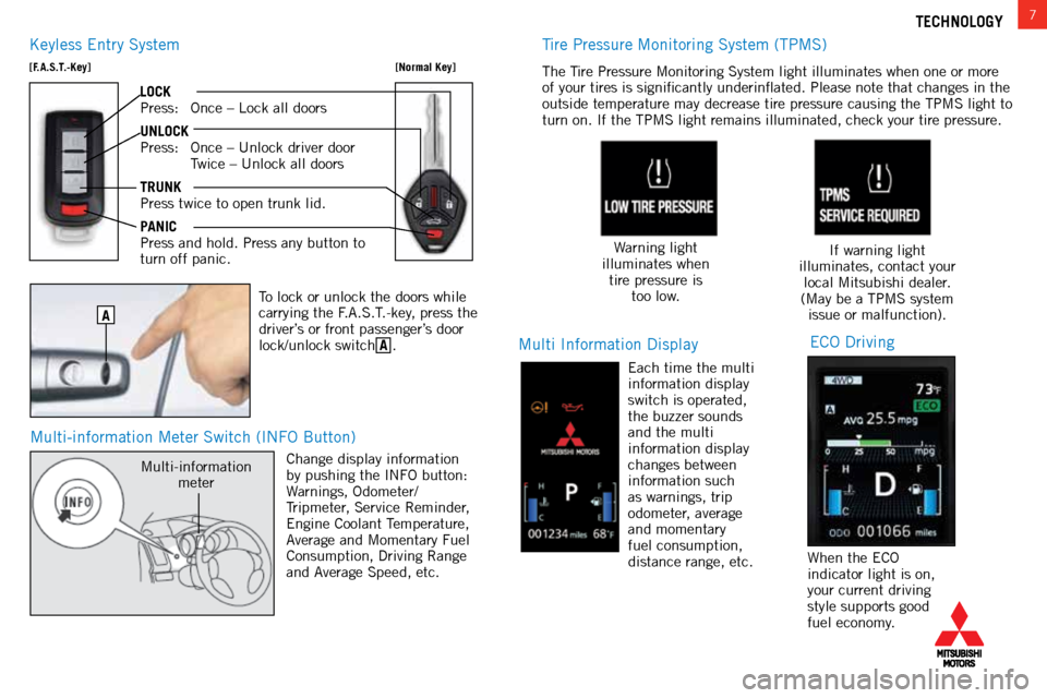 MITSUBISHI LANCER 2015 8.G Owners Handbook 7TECHNOLOGY
Multi-information Meter Switch (INFO Button)
Keyless Entry System
[F.A.S.T.-Key]
[Normal Key]
LOCK
Press: Once – Lock all doors
UNLOCK
Press:  Once – Unlock driver door
  Twice – Unl
