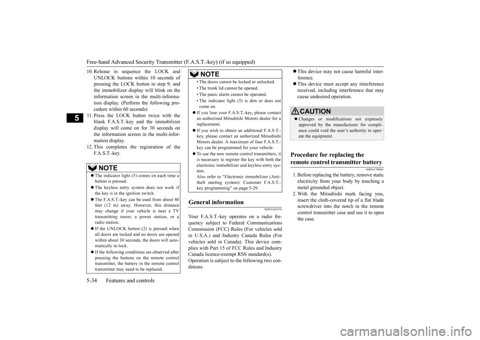 MITSUBISHI LANCER 2015 8.G Owners Manual Free-hand Advanced Security Transmitter (F.A.S.T.-key) (if so equipped) 5-34 Features and controls
5
10. Release in sequence the LOCK and 
UNLOCK buttons within 10 seconds of pressing the LOCK button 
