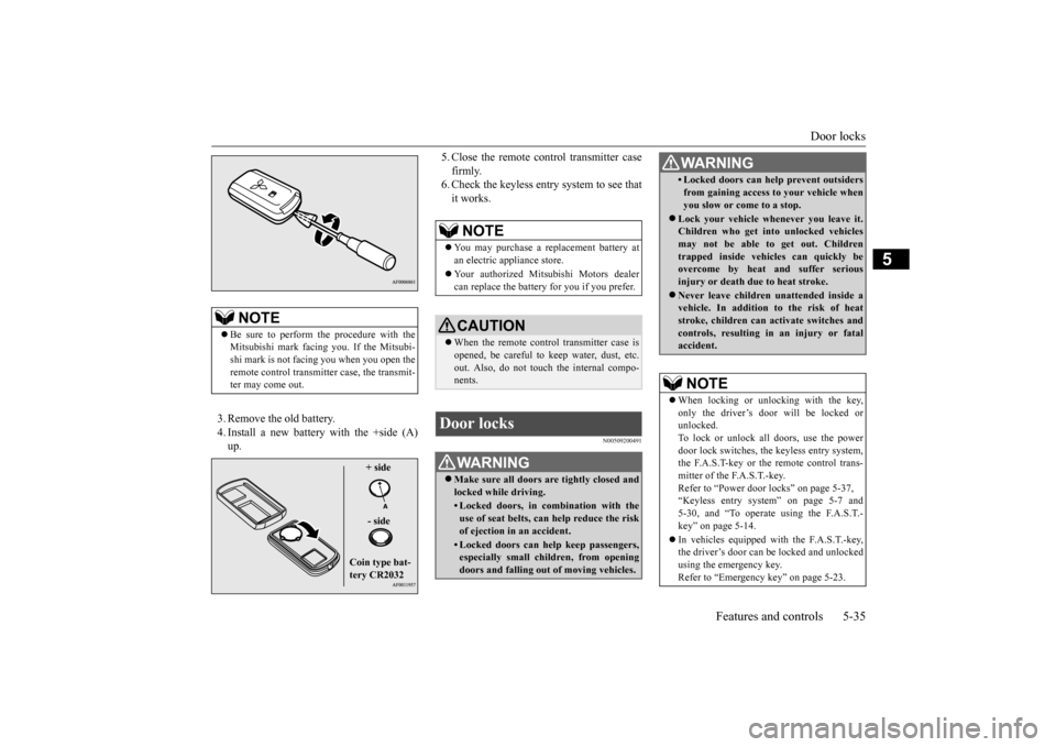 MITSUBISHI LANCER 2015 8.G Owners Manual Door locks
Features and controls 5-35
5
3. Remove the old battery. 4. Install a new battery with the +side (A) up.
5. Close the remote control transmitter case firmly. 6. Check the keyless entry sys MITSUBISHI LANCER 2015 8.G Owners Manual Door locks
Features and controls 5-35
5
3. Remove the old battery. 4. Install a new battery with the +side (A) up.
5. Close the remote control transmitter case firmly. 6. Check the keyless entry sys