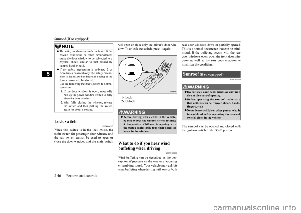 MITSUBISHI LANCER 2015 8.G Owners Manual Sunroof (if so equipped) 5-46 Features and controls
5
N00549000127
When this switch is in the lock mode, the main switch for passenger door window and the sub switch cannot be used to open or close th