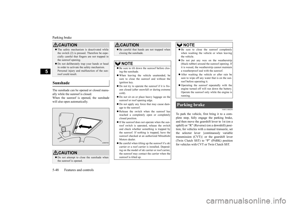 MITSUBISHI LANCER 2015 8.G User Guide Parking brake 5-48 Features and controls
5
The sunshade can be opened or closed manu- ally while the sunroof is closed. When the sunroof is opened, the sunshade will also open automatically.
N00511400 MITSUBISHI LANCER 2015 8.G User Guide Parking brake 5-48 Features and controls
5
The sunshade can be opened or closed manu- ally while the sunroof is closed. When the sunroof is opened, the sunshade will also open automatically.
N00511400