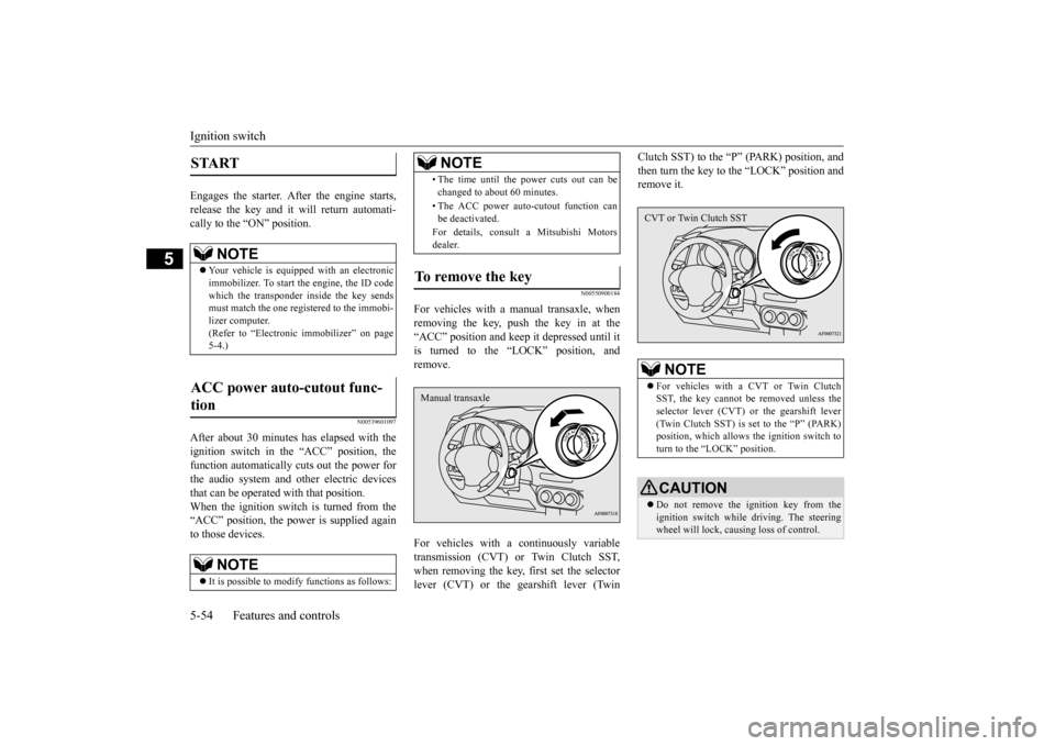 MITSUBISHI LANCER 2015 8.G Owners Manual Ignition switch 5-54 Features and controls
5
Engages the starter. After the engine starts, release the key and it will return automati-cally to the “ON” position.
N00539601097
After about 30 minut MITSUBISHI LANCER 2015 8.G Owners Manual Ignition switch 5-54 Features and controls
5
Engages the starter. After the engine starts, release the key and it will return automati-cally to the “ON” position.
N00539601097
After about 30 minut
