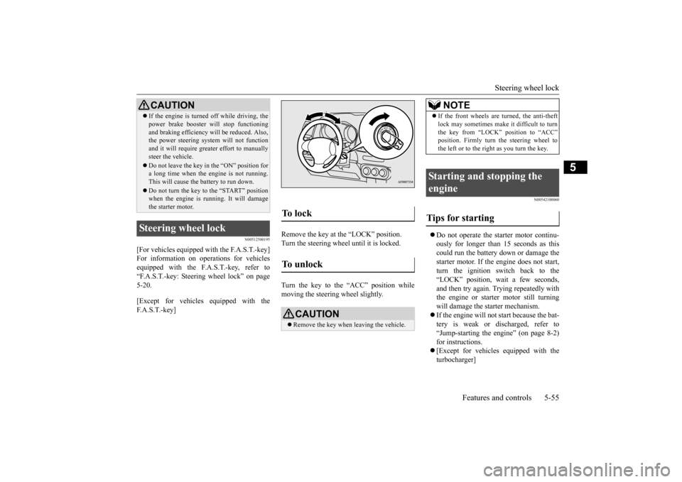 MITSUBISHI LANCER 2015 8.G Owners Manual Steering wheel lock 
Features and controls 5-55
5
N00512500195
[For vehicles equipped with the F.A.S.T.-key] For information on operations for vehiclesequipped with the F.A.S.T.-key, refer to “F.A.S
