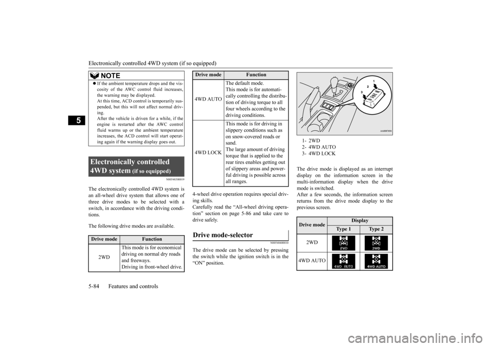 MITSUBISHI LANCER 2015 8.G Owners Manual Electronically controlled 4WD system (if so equipped) 5-84 Features and controls
5
N00548300019
The electronically controlled 4WD system is an all-wheel drive system that allows one of three drive mod