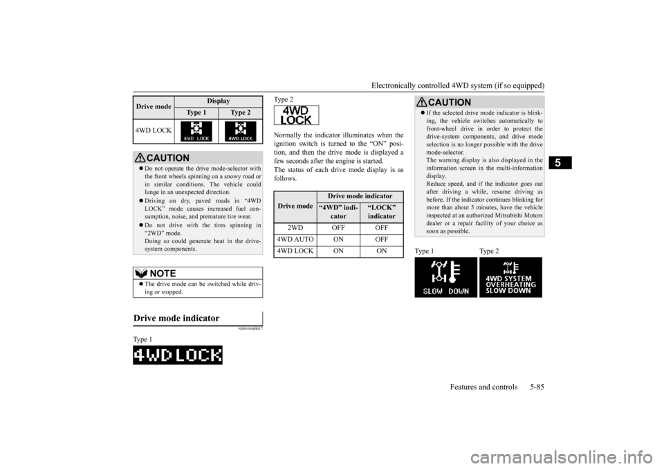 MITSUBISHI LANCER 2015 8.G Owners Manual Electronically controlled 4WD system (if so equipped) 
Features and controls 5-85
5
N00549400017
Normally the indicator illuminates when the ignition switch is turned to the “ON” posi- tion, and t