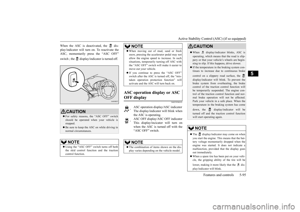 MITSUBISHI LANCER 2015 8.G Owners Manual Active Stability Control (ASC) (if so equipped) 
Features and controls 5-95
5
When the ASC is deactivated, the   dis- play/indicator will turn on. To reactivate the ASC, momentarily press the “ASC O