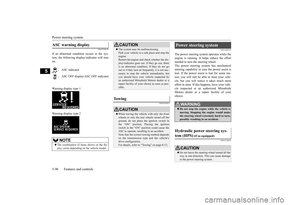 MITSUBISHI LANCER 2015 8.G Owners Manual Power steering system 5-96 Features and controls
5
N00559500196
If an abnormal condition occurs in the sys- tem, the following disp 
lay/indicator will turn 
on. Warning display type 1  Warning displa