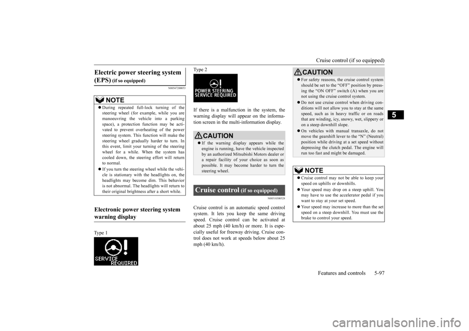MITSUBISHI LANCER 2015 8.G Owners Manual Cruise control (if so equipped) Features and controls 5-97
5
N00547200053
Type 1 
Type 2 If there is a malfunction in the system, the warning display will appear on the informa- tion screen in the mul