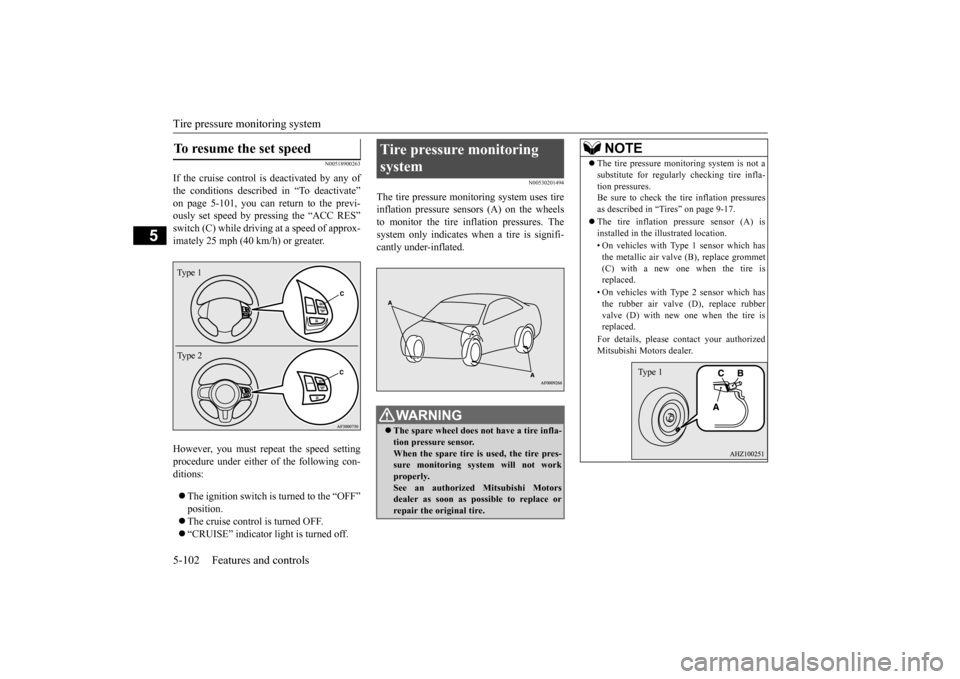 MITSUBISHI LANCER 2015 8.G User Guide Tire pressure monitoring system 5-102 Features and controls
5
N00518900263
If the cruise control is deactivated by any of the conditions described in “To deactivate”on page 5-101, you can return t MITSUBISHI LANCER 2015 8.G User Guide Tire pressure monitoring system 5-102 Features and controls
5
N00518900263
If the cruise control is deactivated by any of the conditions described in “To deactivate”on page 5-101, you can return t