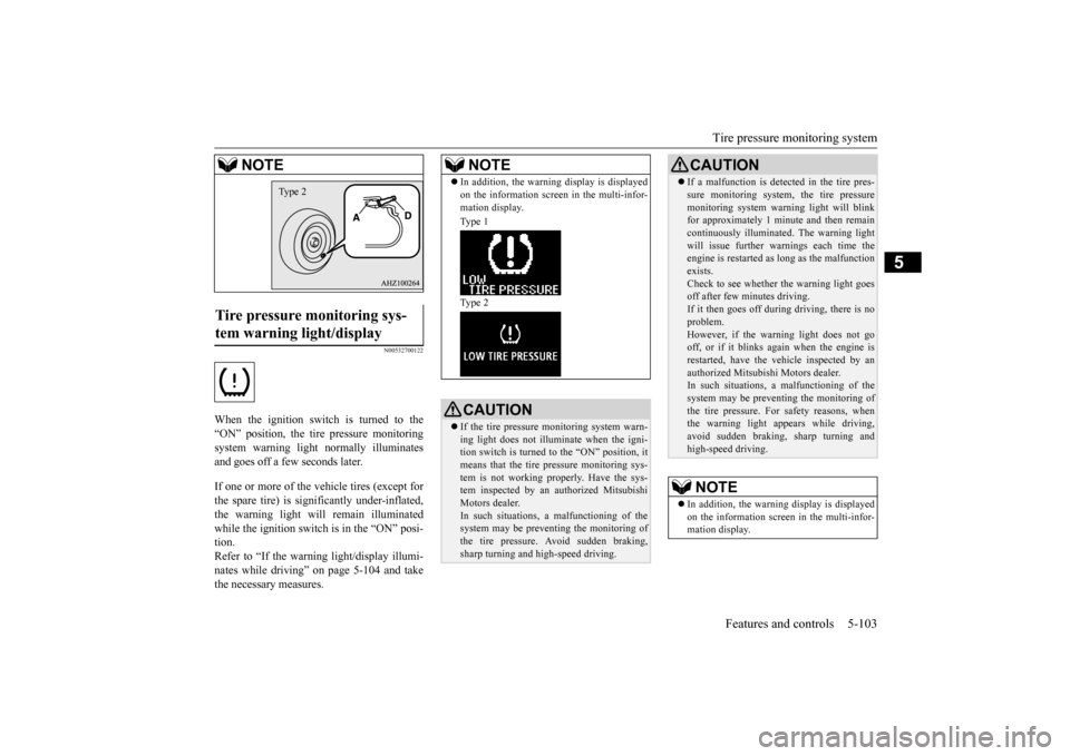 MITSUBISHI LANCER 2015 8.G Owners Manual Tire pressure monitoring system
Features and controls 5-103
5
N00532700122
When the ignition switch is turned to the “ON” position, the tire pressure monitoring system warning light normally illum