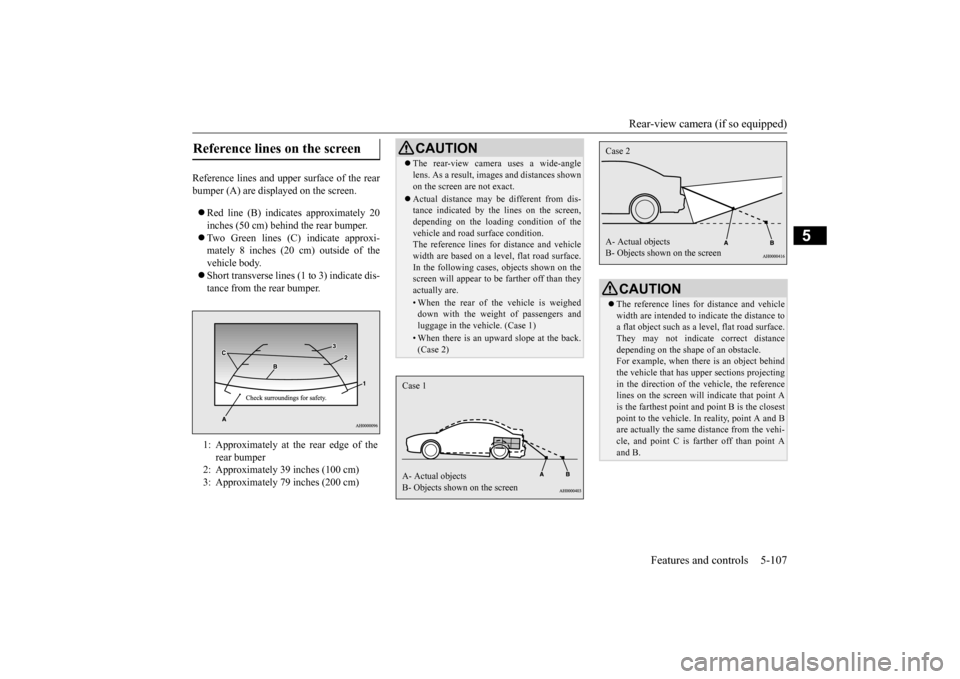 MITSUBISHI LANCER 2015 8.G Owners Manual Rear-view camera (if so equipped) 
Features and controls 5-107
5
Reference lines and upper surface of the rear bumper (A) are displayed on the screen.   Red line (B) indicates approximately 20 inch