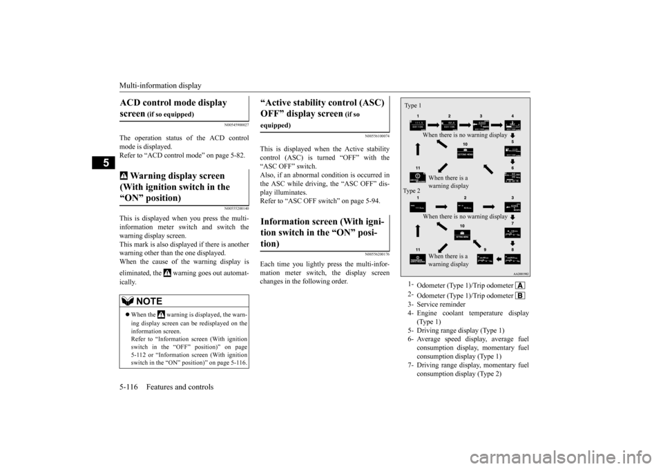 MITSUBISHI LANCER 2015 8.G Owners Manual Multi-information display 5-116 Features and controls
5
N00545900027
The operation status of the ACD control mode is displayed. Refer to “ACD control mode” on page 5-82.
N00555200140
This is displ