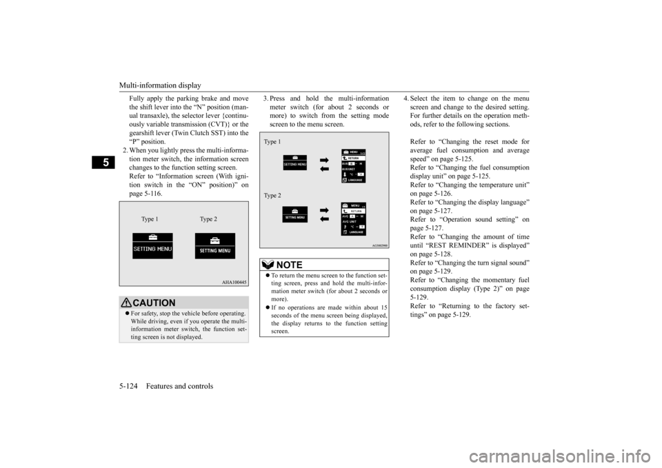 MITSUBISHI LANCER 2015 8.G Owners Manual Multi-information display 5-124 Features and controls
5
Fully apply the parking brake and move the shift lever into the “N” position (man- ual transaxle), the selector lever {continu- ously variab