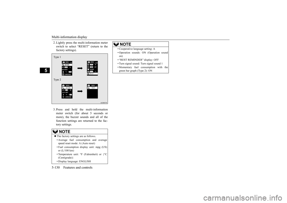 MITSUBISHI LANCER 2015 8.G Owners Manual Multi-information display 5-130 Features and controls
5
2. Lightly press the multi-information meter switch to select “RESET” (return to the factory settings).  3. Press and hold the multi-informa