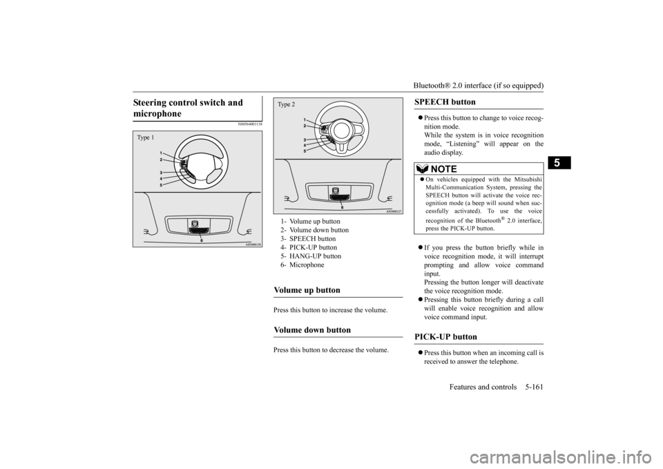 MITSUBISHI LANCER 2015 8.G Owners Manual Bluetooth® 2.0 interface (if so equipped) 
Features and controls 5-161
5
N00564001138
Press this button to increase the volume.  Press this button to decrease the volume. 
 Press this button to ch