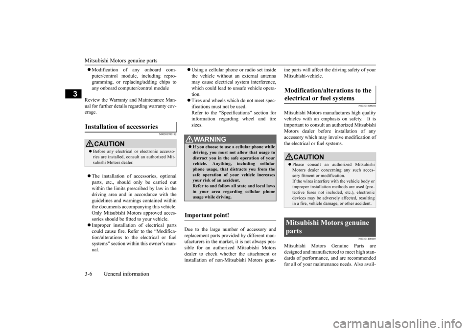 MITSUBISHI LANCER 2015 8.G Owners Manual Mitsubishi Motors genuine parts 3-6 General information
3
 Modification of any onboard com- puter/control module, including repro- gramming, or replacing/adding chips to any onboard computer/contro