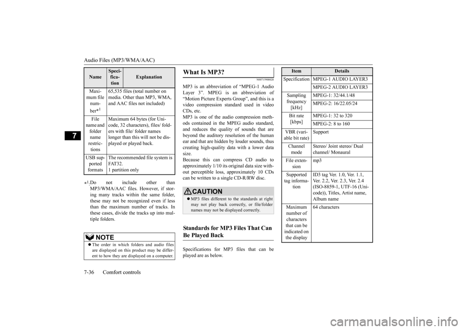 MITSUBISHI LANCER 2015 8.G Owners Manual Audio Files (MP3/WMA/AAC) 7-36 Comfort controls
7
N00715900020
MP3 is an abbreviation of “MPEG-1 Audio Layer 3”. MPEG is an abbreviation of“Motion Picture Experts Group”, and this is a video c