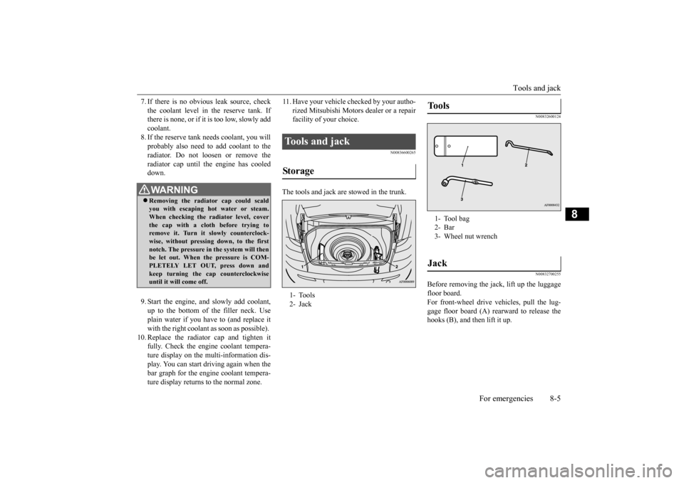 MITSUBISHI LANCER 2015 8.G Service Manual Tools and jack
For emergencies 8-5
8
7. If there is no obvious leak source, check the coolant level in the reserve tank. If there is none, or if it is too low, slowly add coolant.8. If the reserve ta MITSUBISHI LANCER 2015 8.G Service Manual Tools and jack
For emergencies 8-5
8
7. If there is no obvious leak source, check the coolant level in the reserve tank. If there is none, or if it is too low, slowly add coolant.8. If the reserve ta
