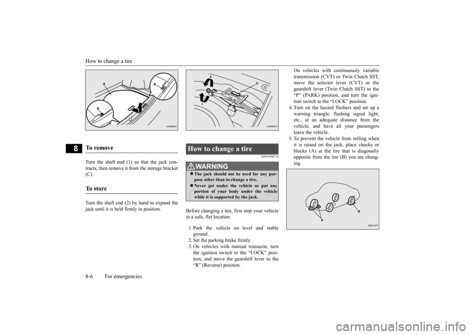 MITSUBISHI LANCER 2015 8.G User Guide How to change a tire 8-6 For emergencies
8
Turn the shaft end (1) so that the jack con- tracts, then remove it from the storage bracket (C). Turn the shaft end (2) by hand to expand the jack until it 