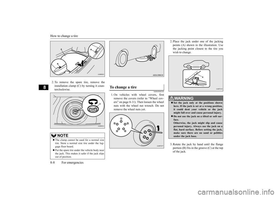 MITSUBISHI LANCER 2015 8.G Owners Manual How to change a tire 8-8 For emergencies
8
2. To remove the spare tire, remove the installation clamp (C) by turning it coun-terclockwise.
N00849800388
1. On vehicles with wheel covers, firstremove th MITSUBISHI LANCER 2015 8.G Owners Manual How to change a tire 8-8 For emergencies
8
2. To remove the spare tire, remove the installation clamp (C) by turning it coun-terclockwise.
N00849800388
1. On vehicles with wheel covers, firstremove th