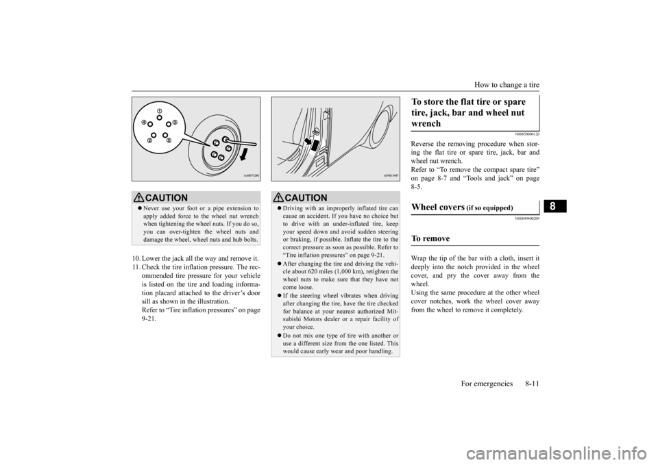 MITSUBISHI LANCER 2015 8.G User Guide How to change a tire 
For emergencies 8-11
8
10. Lower the jack all the way and remove it. 11. Check the tire inflation pressure. The rec- 
ommended tire pressure for your vehicle is listed on the tir