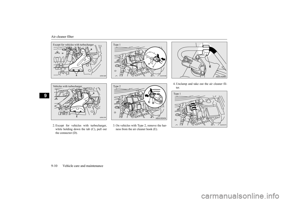 MITSUBISHI LANCER 2015 8.G Owners Manual Air cleaner filter 9-10 Vehicle care and maintenance
9
2. Except for vehicles with turbocharger, while holding down the tab (C), pull out the connector (D).
3. On vehicles with Type 2, remove the har MITSUBISHI LANCER 2015 8.G Owners Manual Air cleaner filter 9-10 Vehicle care and maintenance
9
2. Except for vehicles with turbocharger, while holding down the tab (C), pull out the connector (D).
3. On vehicles with Type 2, remove the har