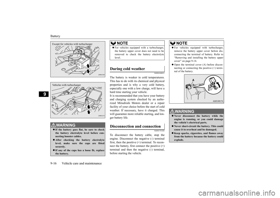 MITSUBISHI LANCER 2015 8.G Workshop Manual Battery 9-16 Vehicle care and maintenance
9
N00901600015
The battery is weaker in cold temperatures. This has to do with its chemical and physical properties and is why a very cold battery,especially MITSUBISHI LANCER 2015 8.G Workshop Manual Battery 9-16 Vehicle care and maintenance
9
N00901600015
The battery is weaker in cold temperatures. This has to do with its chemical and physical properties and is why a very cold battery,especially