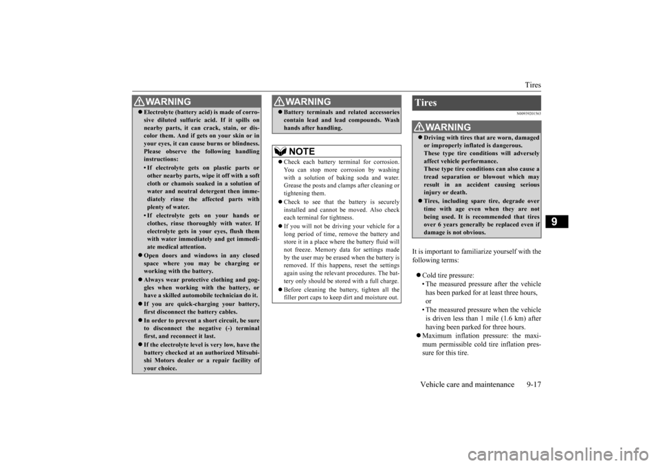 MITSUBISHI LANCER 2015 8.G Owners Manual Tires
Vehicle care and maintenance 9-17
9
N00939201563
It is important to familiarize yourself with the following terms: Cold tire pressure: • The measured pressure after the vehiclehas been pa MITSUBISHI LANCER 2015 8.G Owners Manual Tires
Vehicle care and maintenance 9-17
9
N00939201563
It is important to familiarize yourself with the following terms: Cold tire pressure: • The measured pressure after the vehiclehas been pa