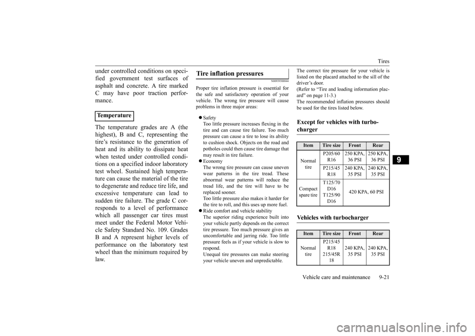 MITSUBISHI LANCER 2015 8.G Owners Manual Tires 
Vehicle care and maintenance 9-21
9
under controlled conditions on speci- fied government test surfaces of asphalt and concrete. A tire marked C may have poor traction perfor- mance. The temper